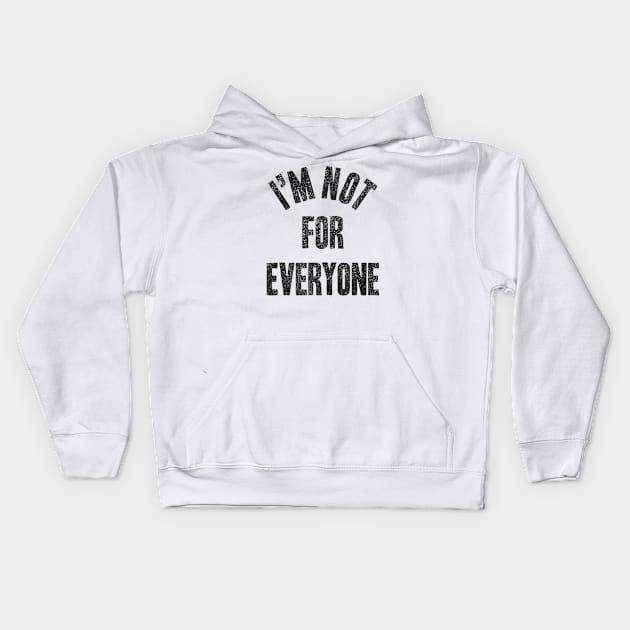 I'm Not For Everyone Kids Hoodie by taymab